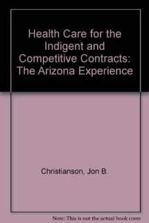 9780910701129-0910701121-Health Care for the Indigent and Competitive Contracts: The Arizona Experience