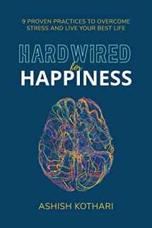 9781544534657-1544534655-Hardwired for Happiness: 9 Proven Practices to Overcome Stress and Live Your Best Life