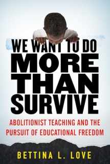 9780807069158-0807069159-We Want to Do More Than Survive: Abolitionist Teaching and the Pursuit of Educational Freedom