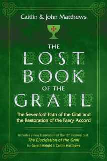 9781620558294-1620558297-The Lost Book of the Grail: The Sevenfold Path of the Grail and the Restoration of the Faery Accord