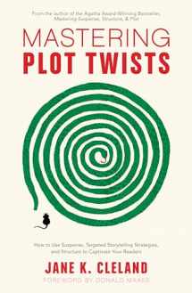 9781440352331-144035233X-Mastering Plot Twists: How to Use Suspense, Targeted Storytelling Strategies, and Structure to Captivate Your Readers