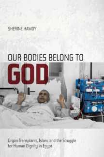 9780520271753-0520271750-Our Bodies Belong to God: Organ Transplants, Islam, and the Struggle for Human Dignity in Egypt