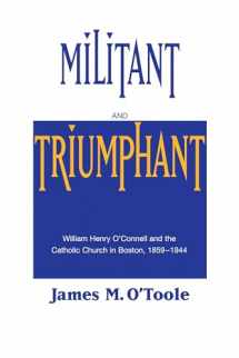 9780268013936-0268013934-Militant and Triumphant: William Henry O'Connell and the Catholic Church in Boston, 1859-1944
