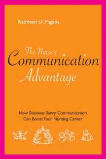 9781930538962-1930538960-The Nurse's Communication Advantage: How Business-Savvy Communication Can Advance Your Nursing Career (Nurse's Advantage)