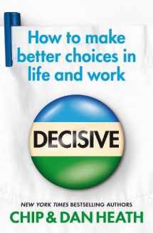 9781847940858-1847940854-Decisive: How to make better choices in life and work