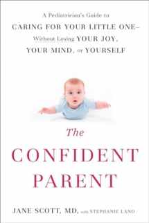 9780399175879-0399175873-The Confident Parent: A Pediatrician's Guide to Caring for Your Little One--Without Losing Your Joy, Your Mind, or Yourself