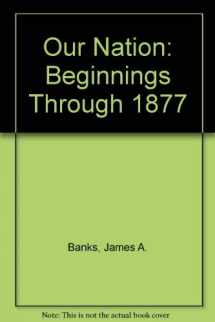 9780021504329-0021504326-Our Nation: Beginnings Through 1877