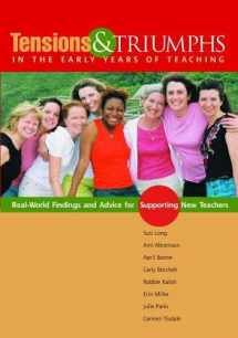 9780814102909-0814102905-Tensions and Triumphs in the Early Years of Teaching: Real-World Findings and Advice for Supporting New Teachers