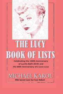 9781450274159-1450274153-The Lucy Book of Lists: Celebrating Lucille Ball's Centennial and the 60th Anniversary of I Love Lucy