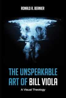 9781620324714-1620324717-The Unspeakable Art of Bill Viola: A Visual Theology