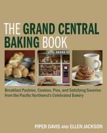 9781580089531-1580089534-The Grand Central Baking Book: Breakfast Pastries, Cookies, Pies, and Satisfying Savories from the Pacific Northwest's Celebrated Bakery
