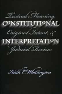9780700611416-070061141X-Constitutional Interpretation: Textual Meaning, Original Intent, and Judicial Review