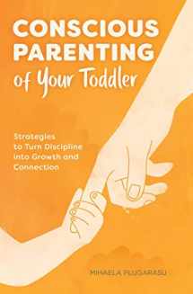 9781647396671-1647396670-Conscious Parenting of Your Toddler: Strategies To Turn Discipline into Growth and Connection