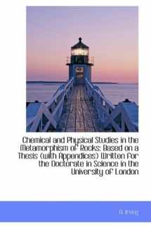 9781110230297-111023029X-Chemical and Physical Studies in the Metamorphism of Rocks: Based on a Thesis (With Appendices)