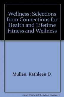 9780072399318-0072399317-Wellness: Selections from Connections for Health and Lifetime Fitness and Wellness