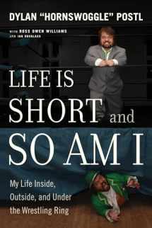 9781770414846-1770414843-Life Is Short and So Am I: My Life Inside, Outside, and Under the Wrestling Ring