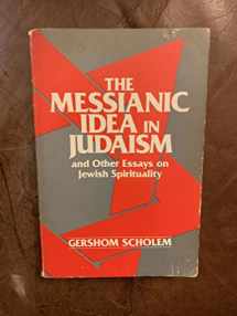 9780805203622-0805203621-The Messianic Idea in Judaism: And Other Essays on Jewish Spirituality