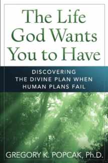 9780824526962-0824526961-The Life God Wants You to Have: Discovering the Divine Plan When Human Plans Fail