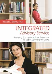 9781591587187-1591587182-Integrated Advisory Service: Breaking Through the Book Boundary to Better Serve Library Users