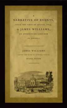 9780822326472-0822326477-A Narrative of Events, since the First of August, 1834, by James Williams, an Apprenticed Labourer in Jamaica (Latin America Otherwise)