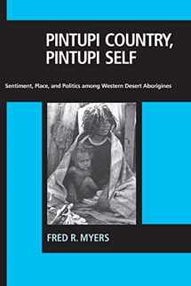 9780520074118-0520074114-Pintupi Country, Pintupi Self: Sentiment, Place, and Politics among Western Desert Aborigines