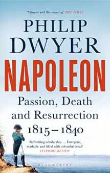 9781408891728-1408891727-Napoleon: Passion, Death and Resurrection 1815-1840