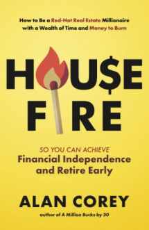 9781736618301-173661830X-House FIRE [Financial Independence, Retire Early]: How to Be a Red–Hot Real Estate Millionaire with a Wealth of Time and Money to Burn