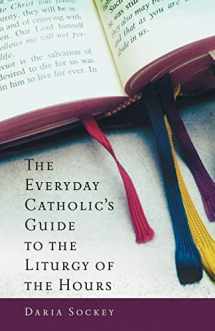 9781616365288-1616365285-The Everyday Catholic's Guide to the Liturgy of the Hours