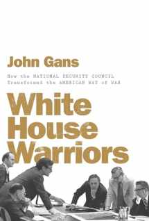 9781631494567-1631494562-White House Warriors: How the National Security Council Transformed the American Way of War