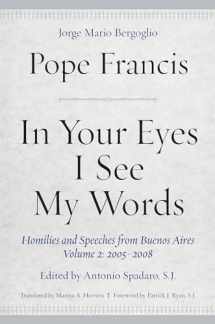 9780823287598-0823287599-In Your Eyes I See My Words: Homilies and Speeches from Buenos Aires, Volume 2: 2005–2008