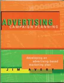 9781887229418-1887229418-Advertising Campaign Planning: Developing an Advertising-Based Marketing Plan