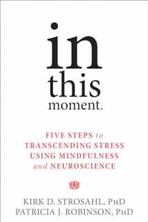 9781626251274-1626251274-In This Moment: Five Steps to Transcending Stress Using Mindfulness and Neuroscience
