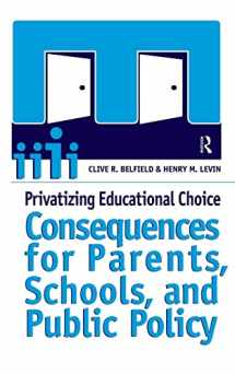 9781594511141-1594511144-Privatizing Educational Choice: Consequences for Parents, Schools, and Public Policy