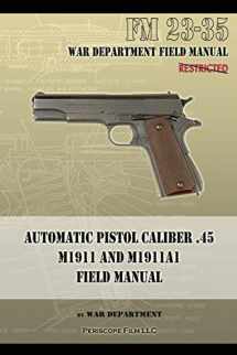9781940453040-1940453046-Automatic Pistol Caliber .45 M1911 and M1911A1 Field Manual: FM 23-35