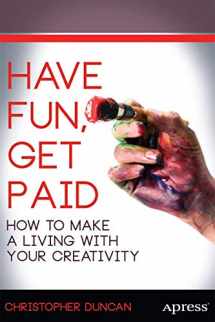 9781430261001-1430261005-Have Fun, Get Paid: How to Make a Living with Your Creativity