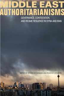 9780804793339-0804793336-Middle East Authoritarianisms: Governance, Contestation, and Regime Resilience in Syria and Iran (Stanford Studies in Middle Eastern and Islamic Societies and Cultures)