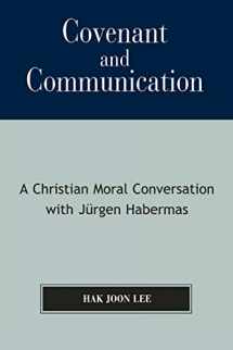 9780761833734-0761833730-Covenant and Communication: A Christian Moral Conversation with Jurgen Habermas