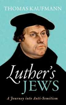 9780198738541-0198738544-Luther's Jews: A Journey into Anti-Semitism