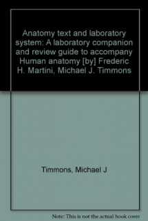 9780133729702-0133729702-Anatomy text and laboratory system: A laboratory companion and review guide to accompany Human anatomy [by] Frederic H. Martini, Michael J. Timmons