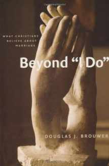 9780802848062-0802848060-Beyond "I Do": What Christians Believe About Marriage