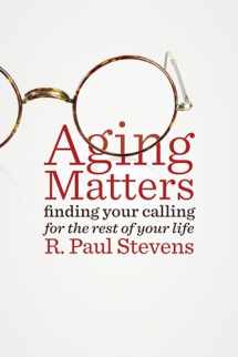9780802872333-0802872336-Aging Matters: Finding your calling for the rest of your life