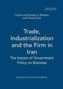 9781850436812-1850436819-Trade,Industrialization and the Firm in Iran: The Impact of Government Policy on Business (Culture and Society in Western and Central Asia)