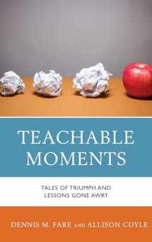 9781475828245-1475828241-Teachable Moments: Tales of Triumph and Lessons Gone Awry
