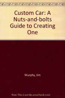 9780899192727-0899192726-Custom Car: A Nuts-and-bolts Guide to Creating One