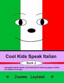 9781914159022-1914159020-Cool Kids Speak Italian - Book 2: Enjoyable activity sheets, word searches & colouring pages in Italian for children of all ages (Italian Edition)