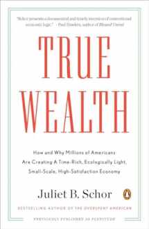 9780143119425-0143119427-True Wealth: How and Why Millions of Americans Are Creating a Time-Rich, Ecologically Light, Small-Scale, High-Satisfaction Economy