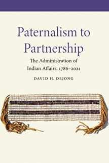 9781496230584-1496230582-Paternalism to Partnership: The Administration of Indian Affairs, 1786–2021