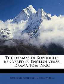 9781172415243-1172415242-The dramas of Sophocles rendered in English verse, dramatic & lyric