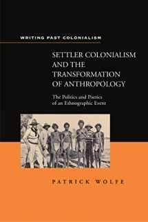 9780304703401-0304703400-Settler Colonialism and the Transformation of Anthropology: The Politics and Poetics of an Ethnograph Event (Writing Past Imperialism)