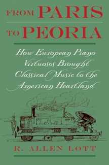 9780195148831-0195148835-From Paris to Peoria: How European Piano Virtuosos Brought Classical Music to the American Heartland